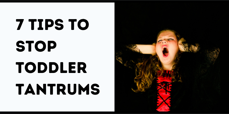 7 Tips to Stop Toddler Tantrums