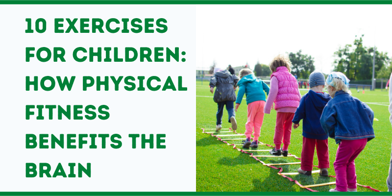 10 Exercises for Children: How Physical Fitness Benefits The Brain