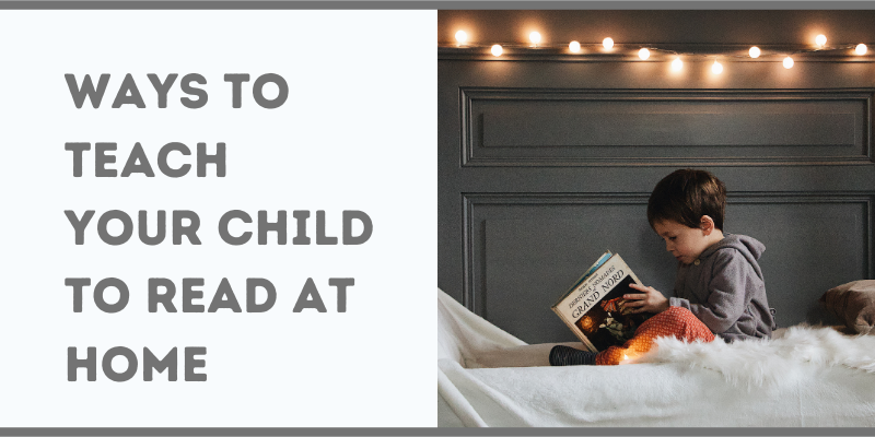 Ways To Teach Your Child to Read at Home