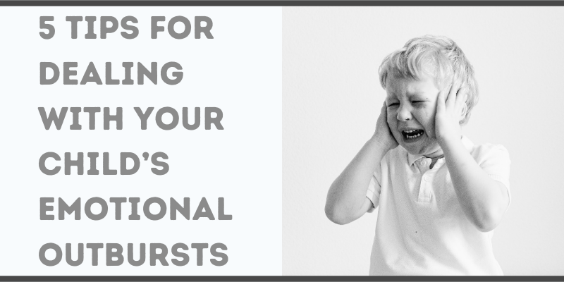 Tips for Dealing with Your Child’s Emotional Outbursts