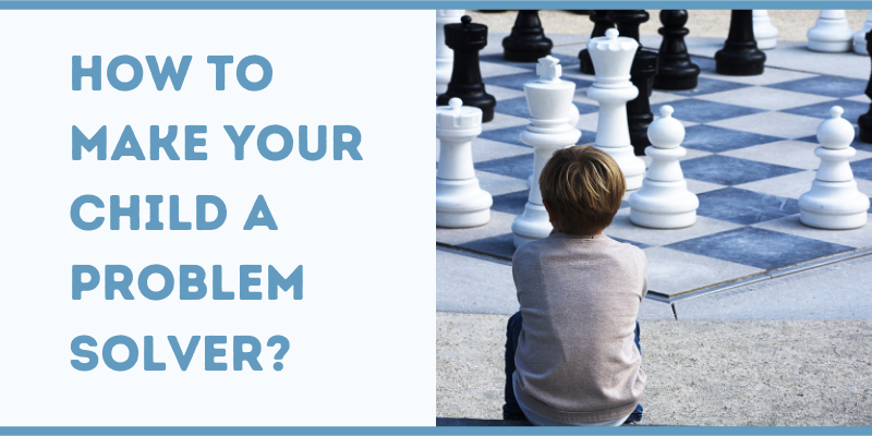 How to Make Your Child a Problem Solver?