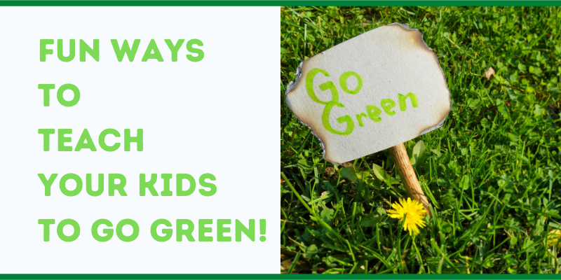 Fun Ways to Teach Your Kids to Go Green