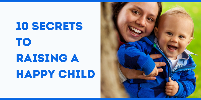 10 Secrets to Raising a Happy Child