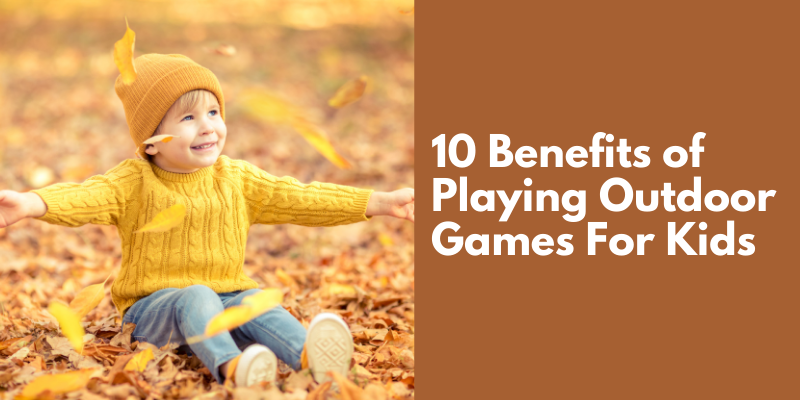 10 Benefits Of Playing Outdoor Games For Kids