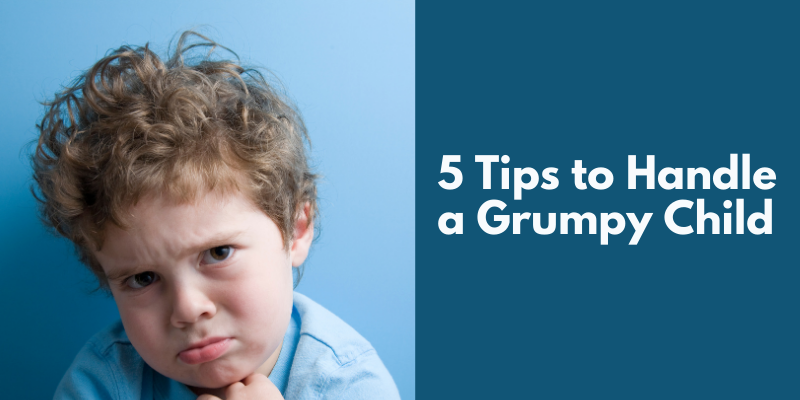 5 Tips to Handle a Grumpy Child