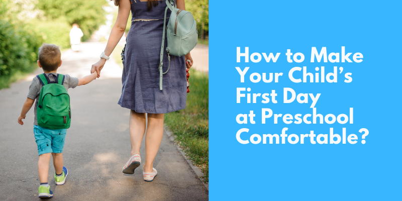 How to Make Your Child’s First Day at Preschool Comfortable?