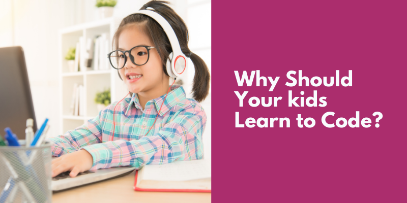 Why Should Your kids learn to code?