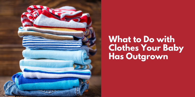 What to Do with Clothes Your Baby Has Outgrown