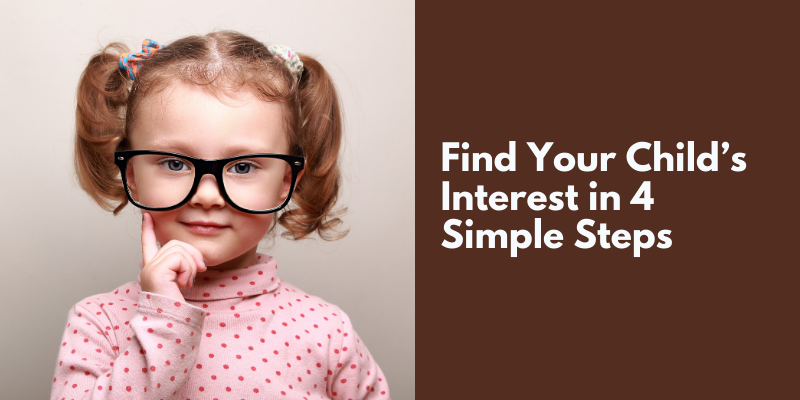 Find Your Child’s Interest in 4 Simple Steps