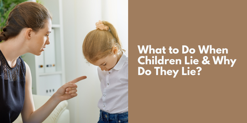 What to Do When Children Lie & Why Do They Lie?